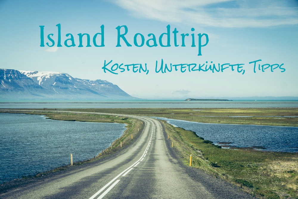 Island Roadtrip: Planung, Kosten, Tipps