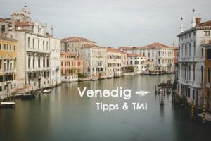 Venedig Tipps & TMI